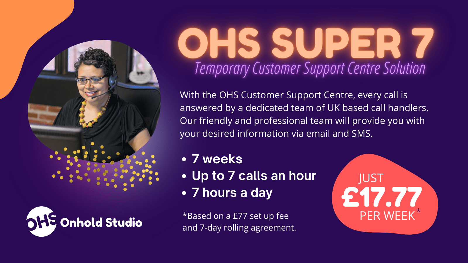 Discover OHS Super 7, the UKs flexible temporary customer support solution, perfect for COVID-19 times. Benefit from 7 weeks of service for just £17.77 per week, offering 7 calls and 7 hours of daily assistance to keep your business running smoothly.